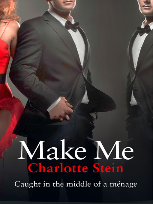 Title details for Make Me by Charlotte Stein - Available